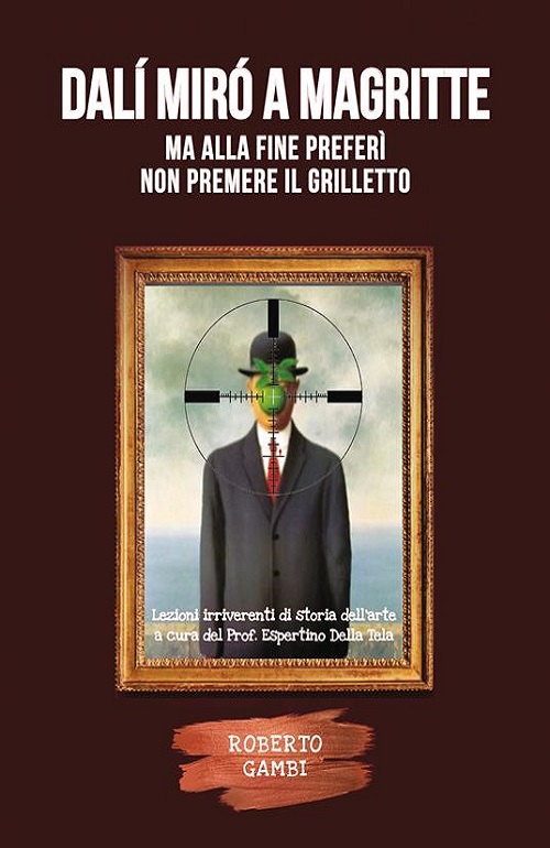  "Dalí Mirò a Magritte, ma alla fine preferì non premere il grilletto " di Roberto Gambi